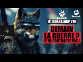 Le JournaLoup 219 - Demain La Guerre  Je Ne Contracte Pas (Partie 4/11)