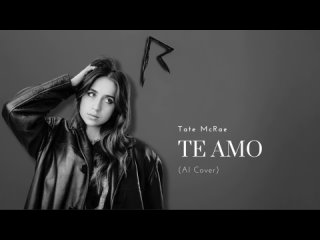 Tate McRae - Te Amo (Rihanna AI Cover)