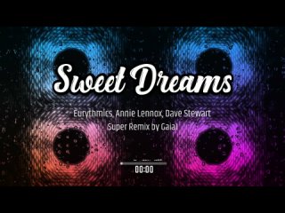 Eurythmics, Annie Lennox, Dave Stewart - Sweet Dreams (Super Remix by Gaial)