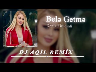 Dj Aqil & Deniz Firudinli - Bele Getme (Remix 2024)