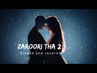Zaroori Tha 2 (LYRICS)-Slowed and Reverb- Rahat Fateh Ali Khan _ Vishal Pandey _ Aliya Hamidi _ Vikas Singh
