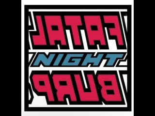 FATALNIGHTBURP Podcast #4