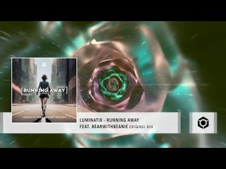 🔥💣💥Luminatix feat. BearWithBeanie - Running Away (Original Mix)🎧🦎🎼