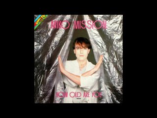 Miko Mission - How Old Are You (1984)