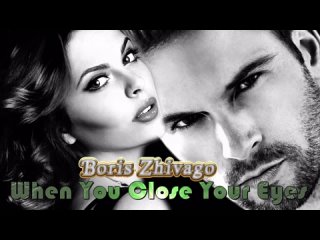 Boris Zhivago - When You Close Your Eyes - Extended Vocal Mix  İ