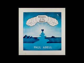 Paul Abell – Rivers Of The Heart (1981 full album) US cosmic Acid Folk/New Age