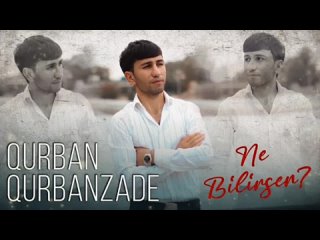 Qurban-Qurbanzade-Ne-Bilirsen-2023