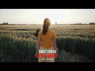 Umut Torun - Anyway Deepsan Remix