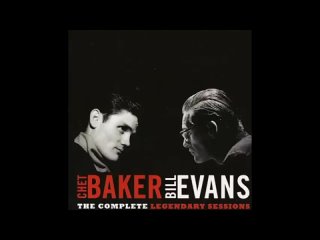 Chet Baker, Bill Evans  The Complete Legendary Sessions