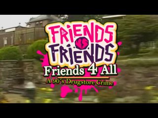 Friends vs Friends - Friends 4 All