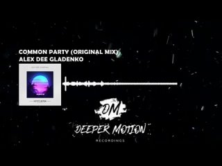 Alex Dee Gladenko - Common Party (Original Mix).mp4