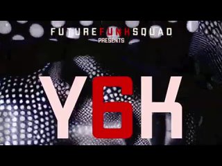 Future Funk Squad FFS presents Y6K (DJ Mix)  DOWNLOAD (exclusive DJ Mix)