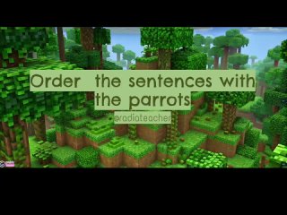 Order the sentences with the parrots Minecraft