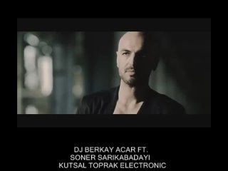 DJ Berkay Acar ft. Soner Sarkabaday - Kutsal Toprak (Electronic)