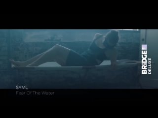 SYML - Fear of the water Bridge Deluxe (16+) (Deluxe Music)