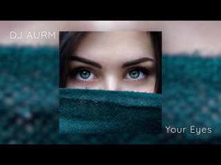 DJ AURM - Your Eyes