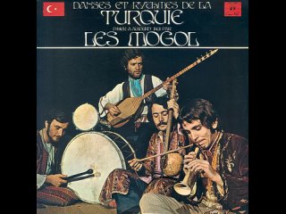 Les Mogol - Danses et rythmes de la Turquie dhier à aujourd’hui (1971 full album)