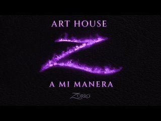 Art House - A Mi Manera (Banda Sonora Original de la serie Zorro_Video)