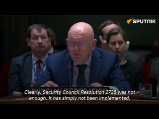 “Security Council Resolution 2728 was clearly not enough,“ Russia’s Permanent Representative to the United Nations Vasily Nebenz