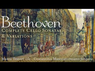 Beethoven  Complete Cello Sonatas  Variations, Costantino Mastroprimiano (fortepiano)  Marco Testori (cello), 2020