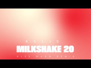Kelis - Milkshake 20 (Alex Wann Remix)