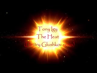 Tony Igy - The Heat (Dmitry Glushkov remix)