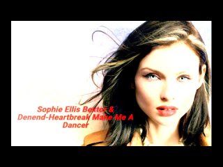 Sophie Ellis Bextor  Denend-Heartbreak Make Me A Dancer