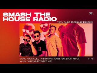 VIZE  Dario Rodriguez present: Smash The House Radio ep. 470