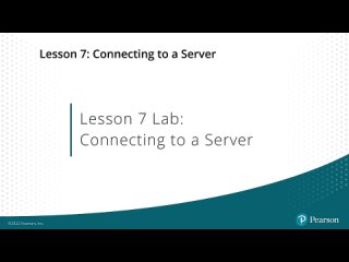 009. Lesson 7 Lab Connecting to a Server