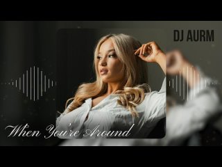 DJ AURM - When You_re Around(720P_HD).mp4