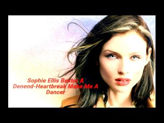 Sophie Ellis Bextor & Denend-Heartbreak Make Me A Dancer
