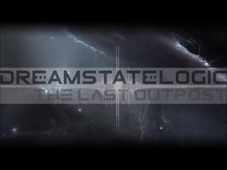 Dreamstate Logic - The Last Outpost  downtempo _ ambient _ electronic