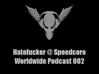 Hatefucker @ Speedcore Worldwide Podcast 002