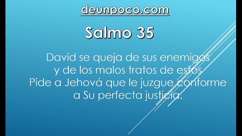 Salmo 35 David se queja de sus enemigos y de los malos tratos de estos Pide a Jehová que le juzgue conforme