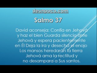 Salmo 37 David aconseja: Confía en Jehová y haz el bien — Guarda silencio ante Jehová y espera pacientemente en Él — Deja la ira