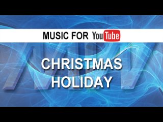 Christmas Holiday (Music for YouTube)