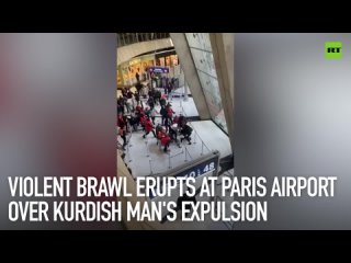 Violent brawl erupts at Paris airport over Kurdish man's expulsion