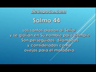 Salmo 44 Los santos alaban al Seor y se gloran en Su nombre para siempre  Son perseguidos, difamados y considerados como