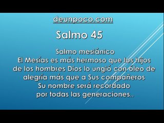 Salmo 45 Salmo mesinico  El Mesas es ms hermoso que los hijos de los hombres  Dios lo ungi con leo de alegra ms que a S
