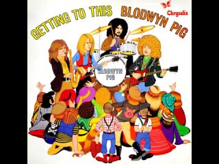 Blodwyn Pig - Getting To This ©