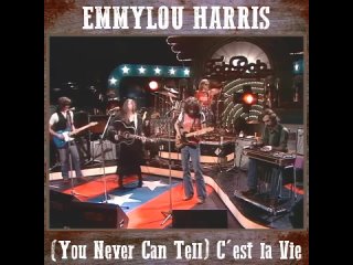 EMMYLOU HARRIS - (YOU NEVER CAN TELL) CEST LA VIE(1977)