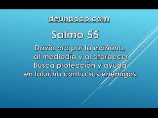 Salmo 55 David ora por la maana, al medioda y al atardecer  Busca proteccin y ayuda en la lucha contra sus enemigos.