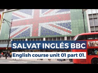 BBC ENGLISH COURSE UNIT 01 PART 01