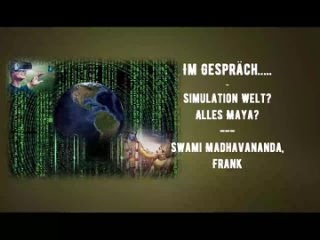 Im Gespräch - Simulation Welt - Alles Maya - Swami Madhavananda, Frank