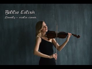 Billie Eilish  Lovely (Violin Cover).