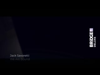 Jack Savoretti - We are bound Bridge Deluxe (16+) (Deluxe Music)