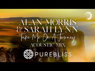 SUNDAY CHILL PICK_ Alan Morris _ Sarah Lynn - Take Me On A Journey (Acoustic Mix) PureBliss(720P_HD).mp4