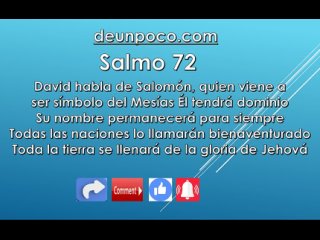 Salmo 72 David habla de Salomón, quien viene a ser símbolo del Mesías — Él tendrá dominio — Su nombre permanecerá para siempre