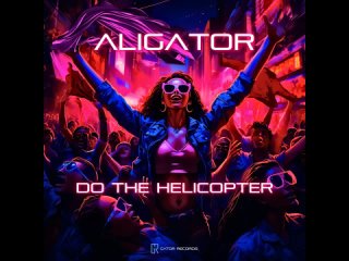 Aligator - Do The Helicopter