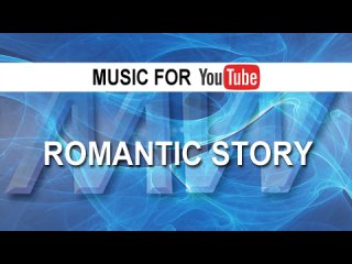 Romantic Story (Music for YouTube)
